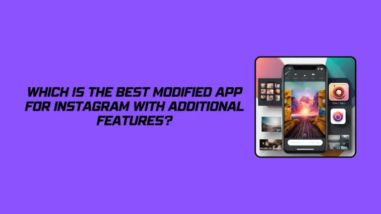 Which is the Best Modified App for Instagram with Additional Features?