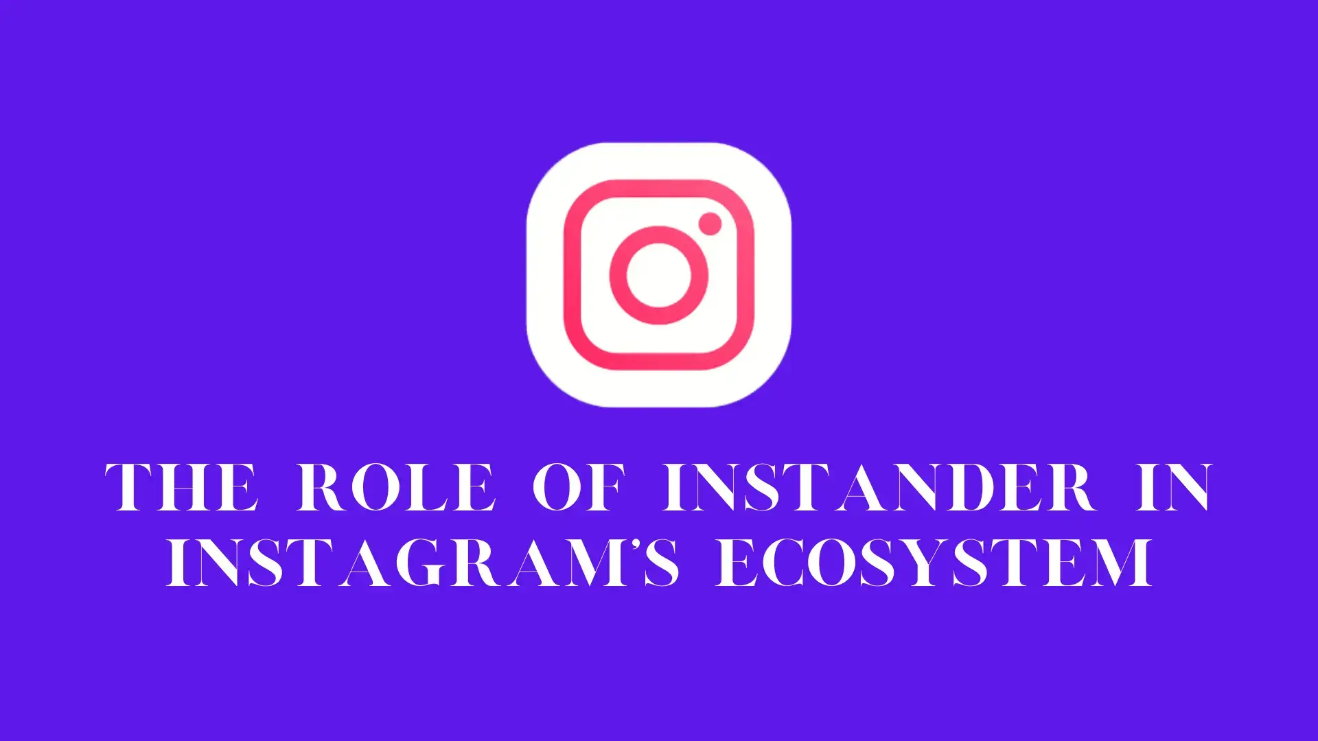 The Role of Instander in Instagrams Ecosystem